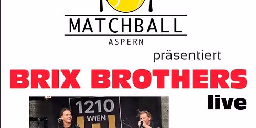 BrixBrothers\/Sa,30.5.\/Matchball\/19Uhr