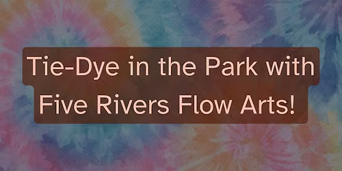 Tie-Dye in the Park with Five Rivers Flow Arts