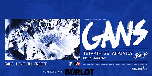 GANS live in Thessaloniki | \u03a4\u0395\u03a4\u0391\u03a1\u03a4\u0397 29 \u0391\u03a0\u03a1\u0399\u039b\u0399\u039f\u03a5 | ROVER | ft. special guests: BURLOT