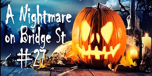 A Nightmare on Bridge Street 27 - Halloween falls on a Sat Nite