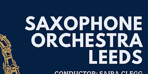 Saxophone Orchestra Leeds in Concert (4nd SOL Weekend)