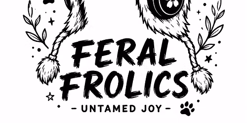 FERAL FROLIC: Into the Wild
