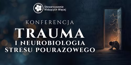 Konferencja pt. Trauma i neurobiologia stresu pourazowego