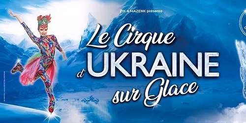 Le Cirque d'Ukraine sur Glace - Epinal
