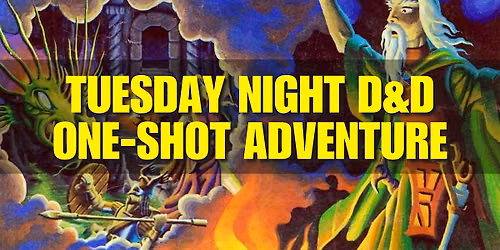 Tuesday Night Dungeons & Dragons One-Shot Adventure - Huntington Beach