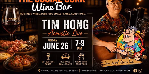 6/26 - Tim Hong Live - the Social Cork Wine Bar. Ft Mill