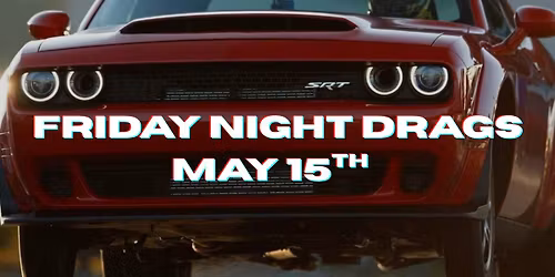 May 15th Friday Night Drags 
