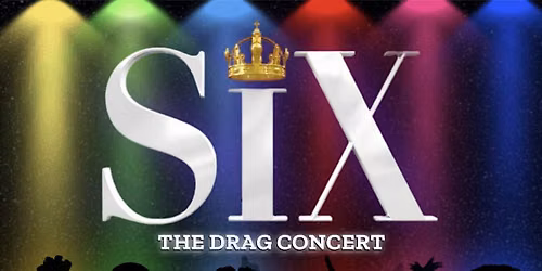SIX: The Drag Concert