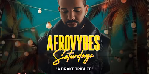 Afrovybez Saturdays " A Drake Tribute"