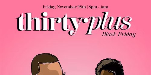 Thirty Plus: Black Friday Edition