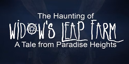 The Haunting of Widow's Leap Farm: A Tale from Paradise Heights