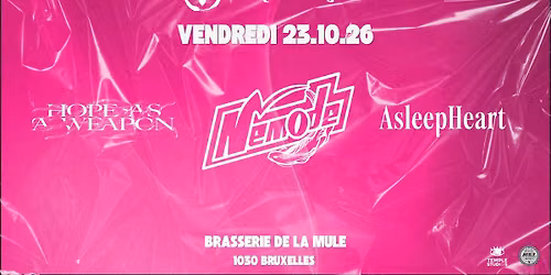 NEMODE \u2022 HOPE AS A WEAPON \u2022 ASLEEPHEART \u2022 BRASSERIE DE LA MULE