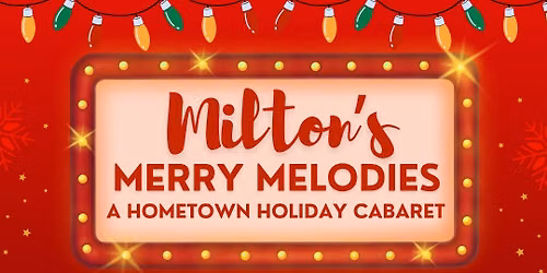 Milton's Merry Melodies: A Hometown Holiday Cabaret 2026