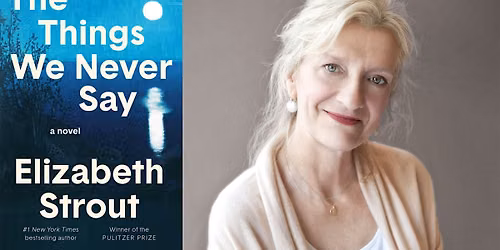 The Things We Never Say: A Conversation with Elizabeth Strout