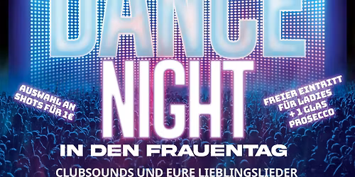 DANCE NIGHT IN DEN FRAUENTAG - Ladies freier Eintritt und ein Glas Prosecco zur Begr\u00fc\u00dfung