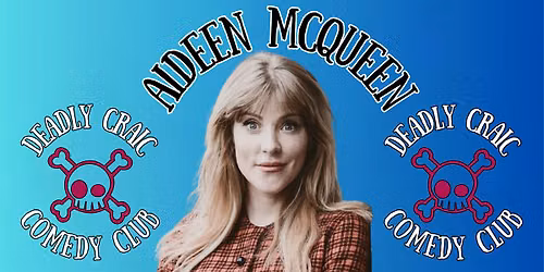 Deadly Craic Comedy Club - Aideen McQueen!