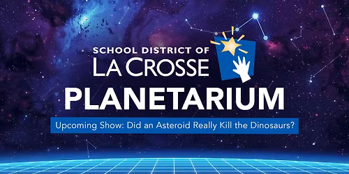 La Crosse Planetarium - Did an Asteroid Really K*ll the Dinosaurs?