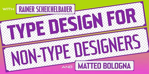 Type Design for Non-Type Designers with Matteo and Rainer