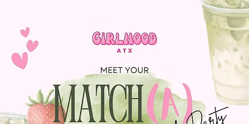GIRLHOOD ATX LAUNCH PARTY - MEET YOUR MATCH(A)\u2728