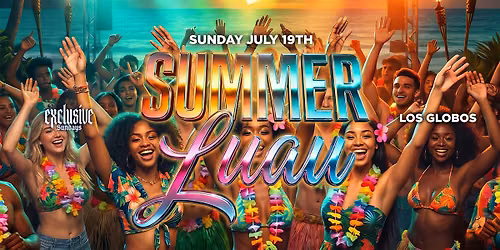 EXCLUSIVE SUNDAYS SUMMER LUAU 18+ @ LOS GLOBOS