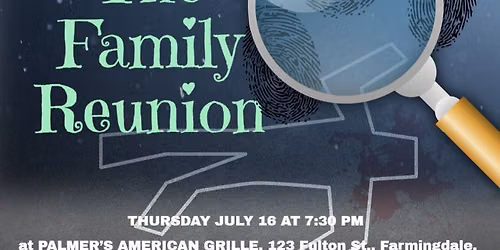 Thursday July 16 at 7:30pm, MURDER AT THE FAMILY REUNION, a comedy murder mystery dinner show