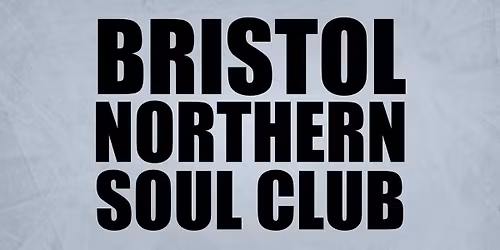 BRISTOL NORTHERN SOUL CLUB (International Weekender)