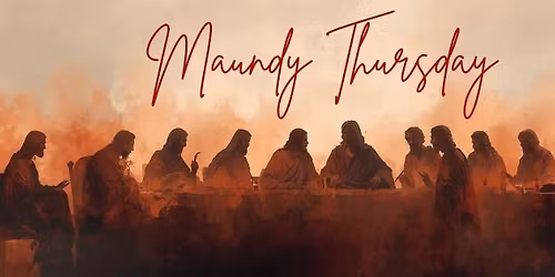 Maundy Thursday Supper and Worship Service
