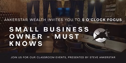 5 O'Clock Focus - Small Business Owner - Must Knows