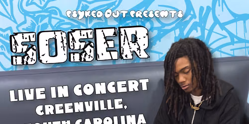 PSYKED OUT PRESENTS: SOSER LIVE IN GREENVILLE SC!