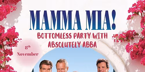 \ud83c\udf7eMamma Mia Bottomless Party with Absolutely ABBA
