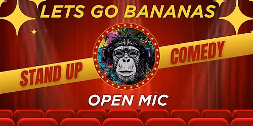 Let`s Go Bananas Open Mic Stand Up Comedy +Networking +Retro Night