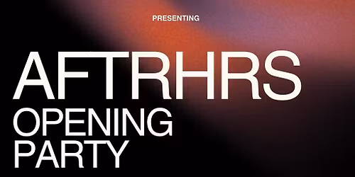 AFTRHRS Opening party