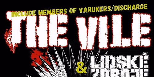 THE VILE (se \u010dleny Varukers & Warwound, UK) \/\/ LIDSK\u00c9 ZDROJE (CZ\/AT)  \/\/ BRVDBOI (CZ\/PL)