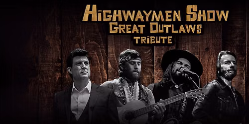Highwaymen Show - Great American Outlaws Tribute Concert