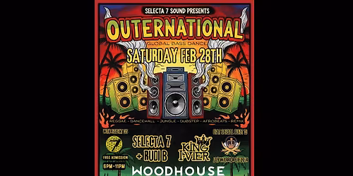 OUTERNATIONAL SAT FEB 28TH - SELECTA 7 SOUND - FEAT SPECIAL GUEST KING I-VIER (JAH WARRIOR SHELTER)