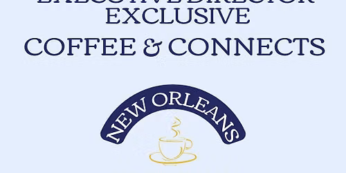 Executive Director Exclusive Coffee & Connects: New Orleans