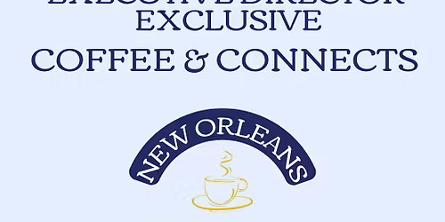 Executive Director Exclusive Coffee & Connects: New Orleans