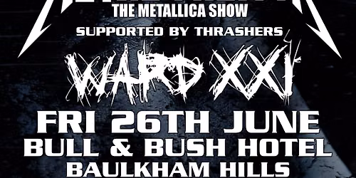 WARD XXI supporting METAL MILITIA (The Metallica Show)