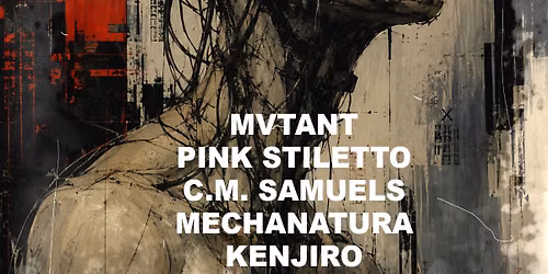 Industrial Detroit - Mvtant, Pink Stiletto, Mechanatura, C.M. Samuels, Kenjiro