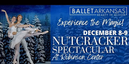 Ballet Arkansas - The Nutcracker Spectacular at Robinson Center