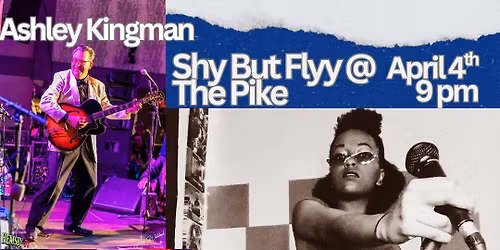 Shy But Flyy - Ashley Kingman @ the pike 