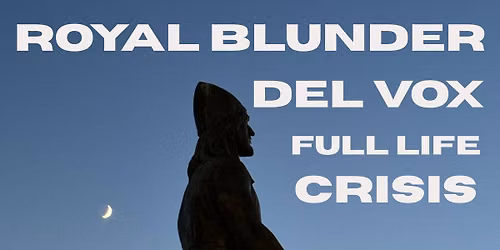Royal Blunder + Del Vox + Full Life Crisis