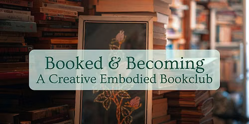 Booked and Becoming: A Creative, Embodied Bookclub