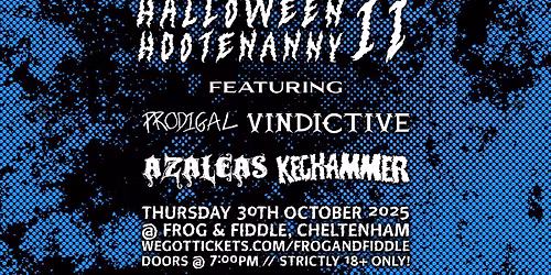 HALLOWEEN HOOTENANNY II - FT. PRODIGAL \/\/ VINDICTIVE \/\/ AZALEAS \/\/ KEGHAMMER