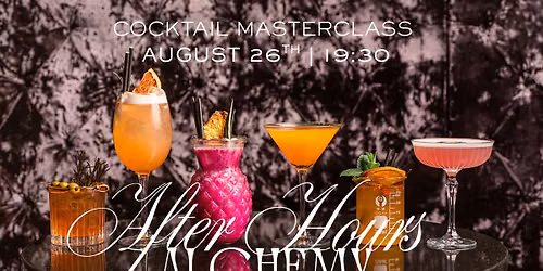 After Hours Alchemy - August Mixology Cocktail Masterclass
