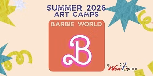 2026 Summer Art Camp: BARBIE WORLD \u2013 JULY 20-24