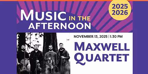 Music in the Afternoon presents the Maxwell Quartet