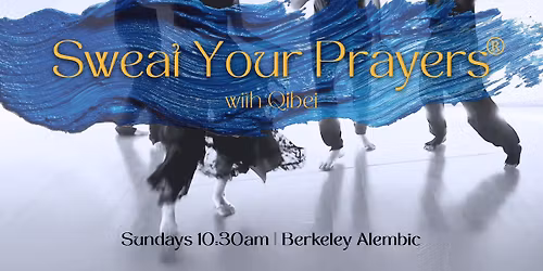 5Rhythms\u00ae Sweat Your Prayers\u00ae with Qibei (Berkeley)