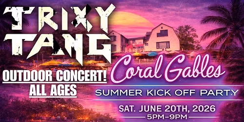 \ud83d\udd25TRIXY TANG - SUMMER KICK OFF SHOW at Coral Gables!\ud83d\udd25