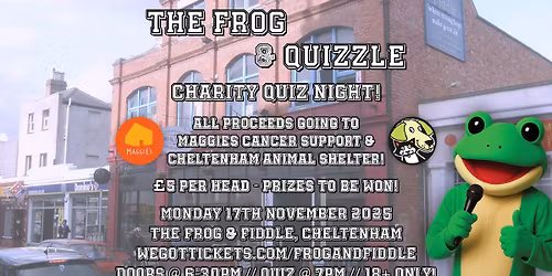 THE FROG & QUIZZLE - CHARITY QUIZ! - in aid of Maggie's Cancer Support & Cheltenham Animal Shelter! 